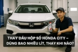 Thay dầu hộp số Honda City: dùng loại nào, bao nhiêu lít?