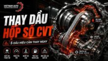 Thay dầu hộp số CVT: Khi nào cần thay, chọn đúng dầu và tránh những hư hỏng tốn kém