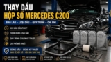 Thay dầu hộp số Mercedes C200 khi nào, dùng loại gì và chi phí bao nhiêu